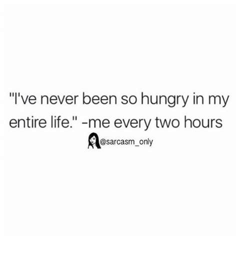 I Ve Never Been So Hungry In My Entire Life Me Every Two Hours Only ⠀ Funny Meme On Sizzle