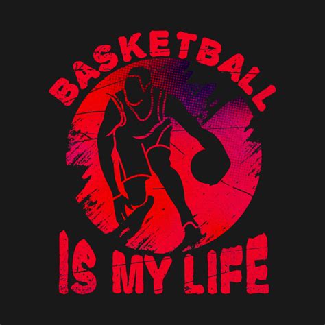 Basketball Is My Life Basketball T Shirt Teepublic