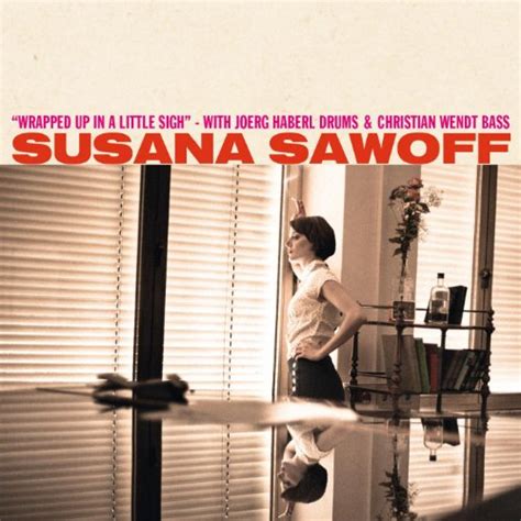 Amazon Music Susana Sawoffのwrapped Up In A Little Sigh Jp