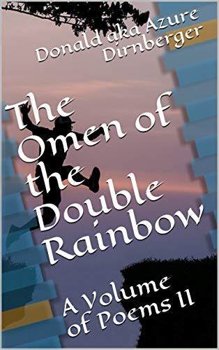 The Omen Of The Double Rainbow A Volume Of Poems Ii Omen Of The