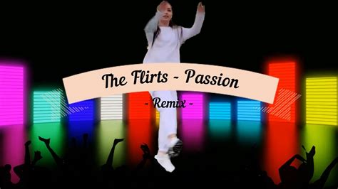 The Flirts Passion Remix Youtube