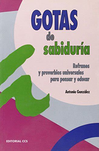 Gotas De Sabiduría Refranes Y Proverbios Universales Para Pensar Y