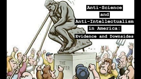 Anti Science Attitudes And Anti Intellectualism In America Evidence And The Downsides Youtube