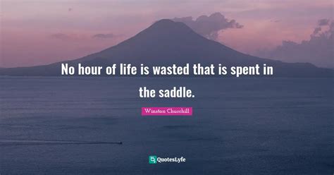 No Hour Of Life Is Wasted That Is Spent In The Saddle Quote By