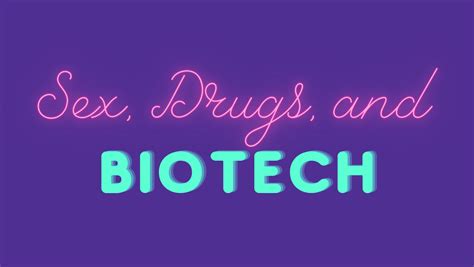 sex drugs and biotech