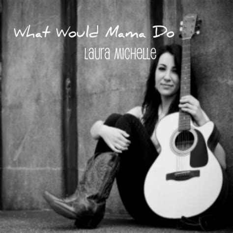What Would Mama Do Single By Laura Michelle Spotify