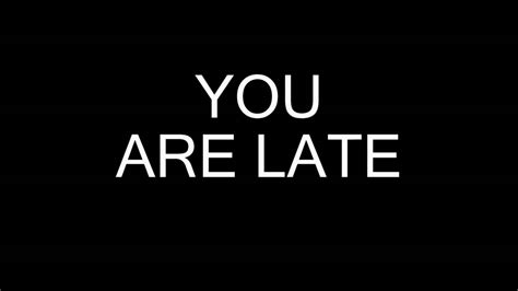 You Are Late Youtube
