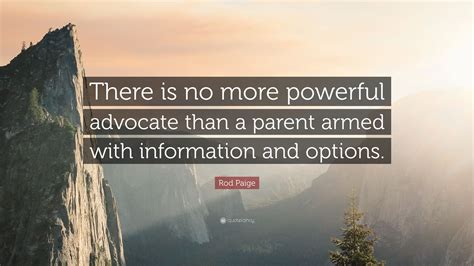 Rod Paige Quote “there Is No More Powerful Advocate Than A Parent