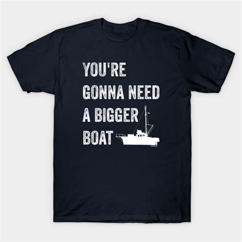 Jaws Youre Gonna Need A Bigger Boat Quote Jaws T Shirt Teepublic