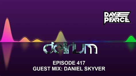 Dave Pearce Presents Delirium Episode 417 Guest Mix Daniel Skyver