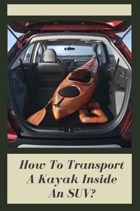 How To Transport A Kayak Inside An Suv Kayak Help