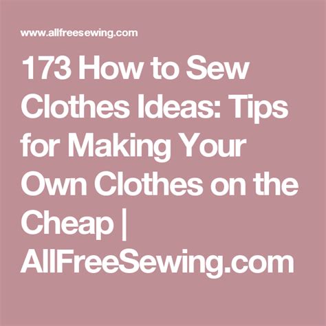 173 How To Sew Clothes Ideas Tips For Making Your Own Clothes On The