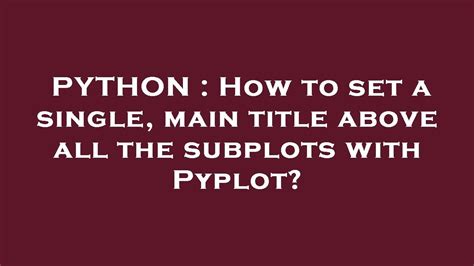 Python How To Set A Single Main Title For All The Subplots In