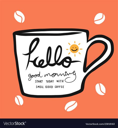 Hello Good Morning Start Today With Smell Coffee Vector Image
