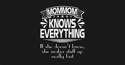 Mommom Knows Everything If She Doesnt Know T Mommom Knows Everything T Shirt Teepublic