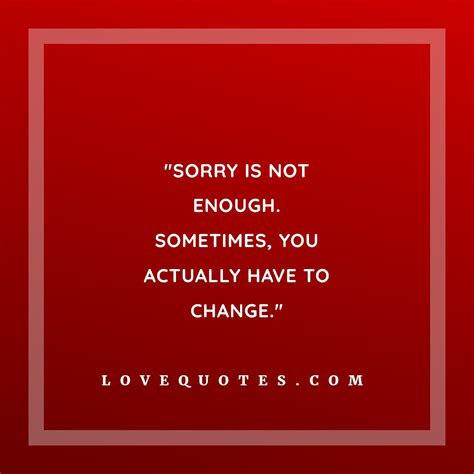 Sorry Is Not Enough Love Quotes