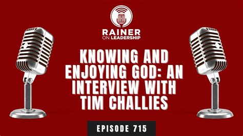 Knowing And Enjoying God An Interview With Tim Challies Youtube