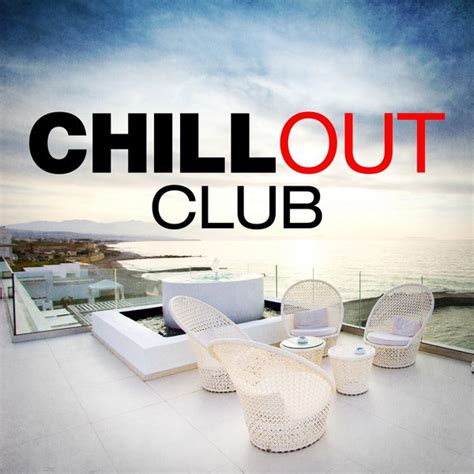 Chill Out Club Compilation By Various Artists Spotify