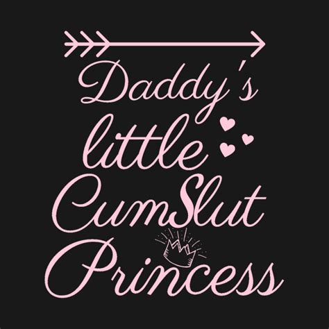 daddy`s little cum slut princess cum slut t shirt teepublic