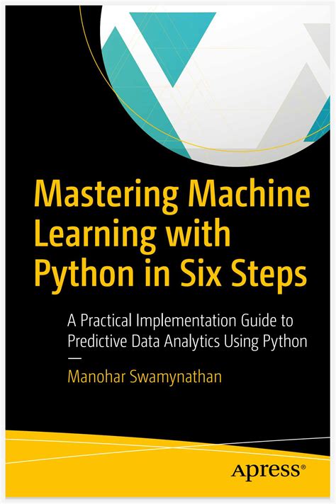 Mastering Machine Learning With Python In Six Steps A Practical