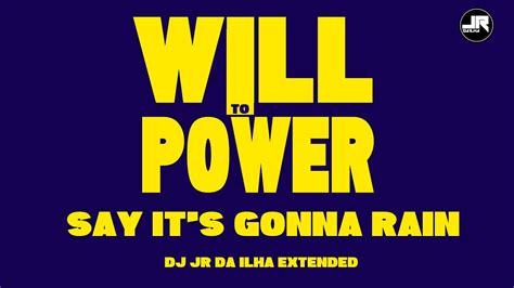 Will To Power Say Its Gonna Rain Dj Jr Da Ilha Extended Youtube Music