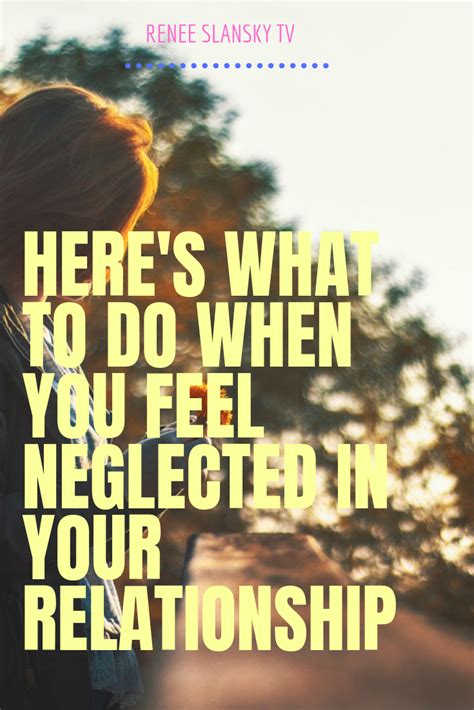 what to do when you feel neglected in your relationship how are you feeling neglect quotes