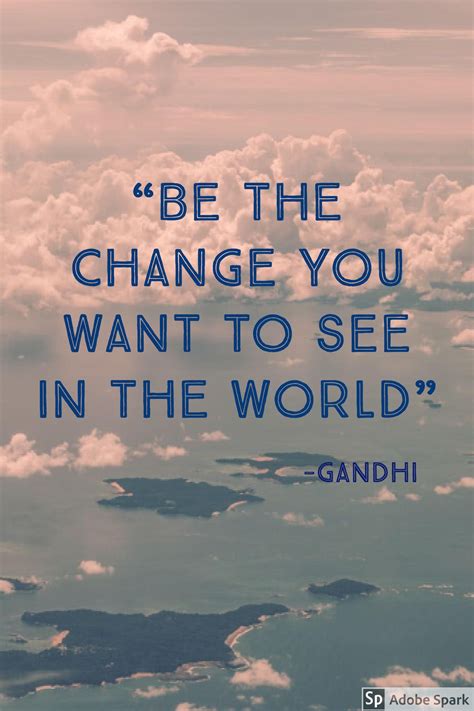 Be The Change You Want To See In The World Quote Daily Insta Earth