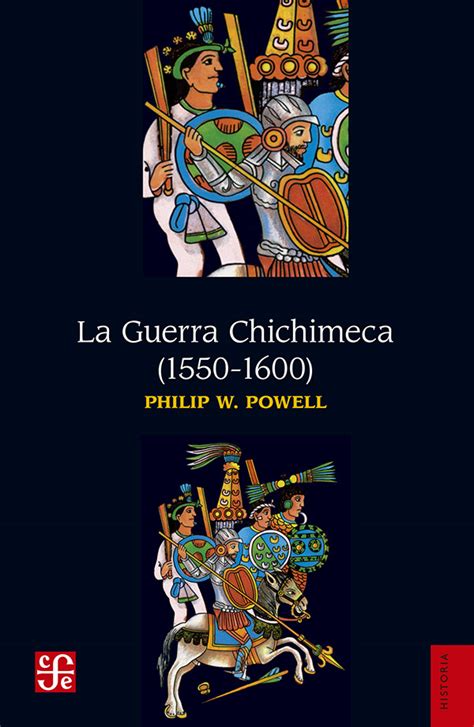 La Guerra Chichimeca 1550 1600 Powell Philip W Libro En Papel 9786071675668 Librería El Sótano