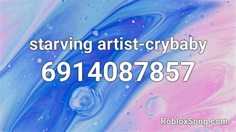 Starving Artist Crybaby Roblox Id Roblox Music Codes