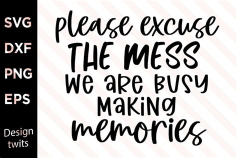 Please Excuse The Mess We Are Busy Making Memories Svg