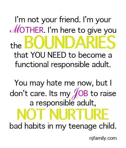 Raising Teens Im Not Your Friend Im Your Mother Im