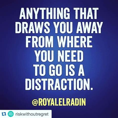 Anything That Draws You Away From Where You Need To Go Is A Distraction