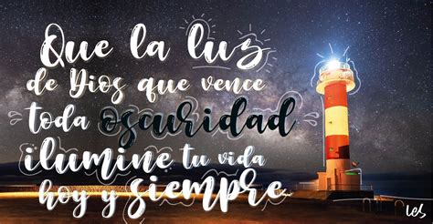 Que La Luz De Dios Que Vence Toda Oscuridad Ilumine Tu Vida Hoy Y Siempre