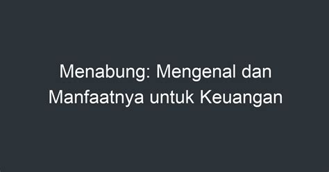 Menabung Mengenal Dan Manfaatnya Untuk Keuangan Artikel Pendidikan