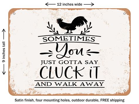 Decorative Metal Sign Sometimes You Just Gotta Say Cluck It And Walk