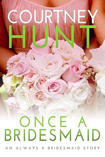 once a bridesmaid always a bridesmaid book 2 kindle edition by hunt courtney contemporary