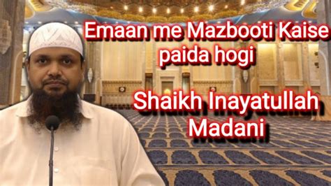 Emaan Me Mazbooti Kaise Paida Hogi By Shaikh Inayatullah Madani YouTube