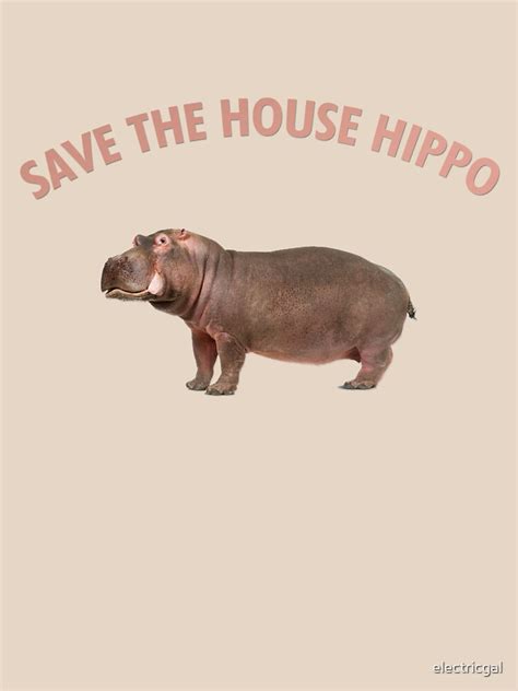Save The House Hippo T Shirt By Electricgal Redbubble