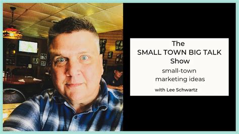 Small Town Big Talk Show Ep 36 Small Town Marketing Ideas With Lee Schwartz Youtube