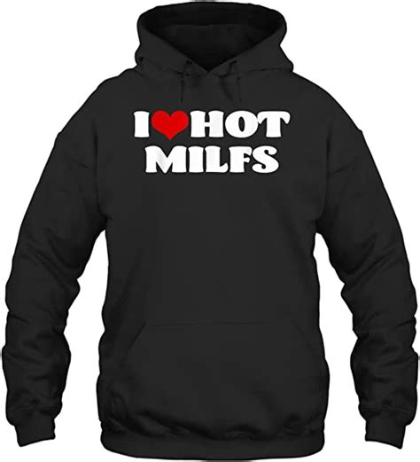 I Love Hot Milfs Tshirt Milf Shirt I Heart Milfs Hot Moms Unisex Hoodie