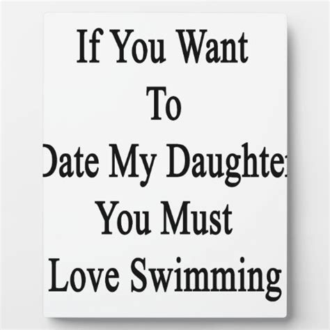 If You Want To Date My Daughter You Must Love Swim Display Plaques