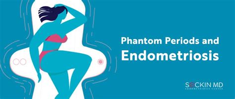 phantom periods and endometriosis seckin endometriosis center