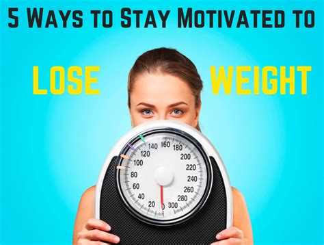 5 Ways To Stay Motivated To Lose Weight