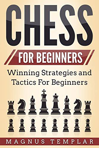 How to play chess for (absolute) beginners (chess for beginners). Chess For Beginners: Winning Strategies and Tactics for ...