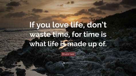I don't waste my time anymore trying to figure out who leaks things to the press. Bruce Lee Quote: "If you love life, don't waste time, for ...