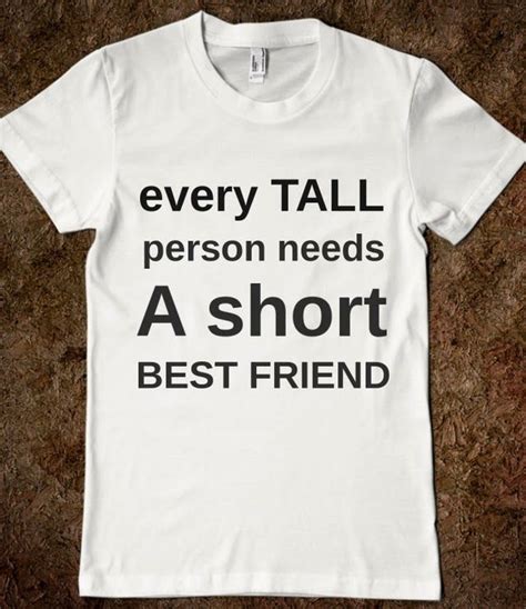 Every Tall Person Needs A Short Best Friend Any Day Tees Skreened T