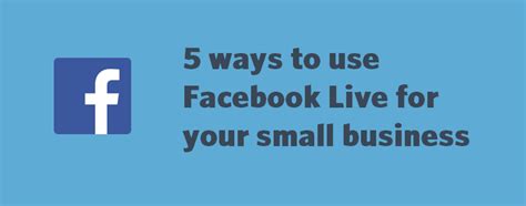 5 Ways To Use Facebook Live For Your Small Business Business 2 Community