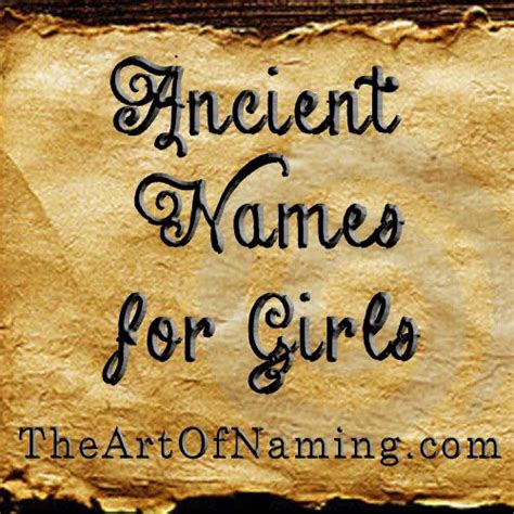 The Art Of Naming Ancient Names For Girls Ancient Names Girl Names