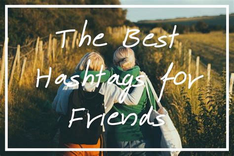 145 Best Hashtags For Friends 2022 Friendship Tags For Instagram