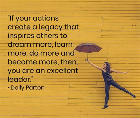 If Your Actions Create A Legacy That Inspires Others To Dream More